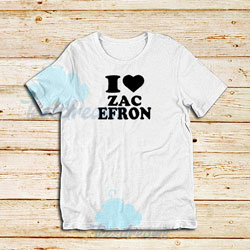 Love Zac Efron T-Shirt