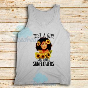 Just A Girl Who Loves Sunflowers Tank Top