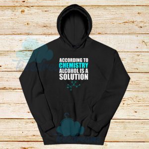 Alcohol Is A Solution Hoodie Funny Science S-3XL