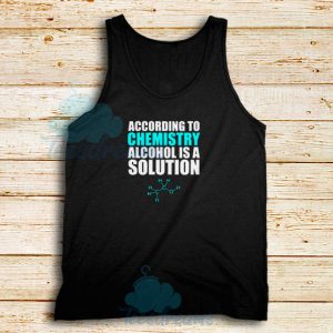 Alcohol Is A Solution Tank Top Funny Science S-3XL
