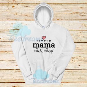 Little Mama Shop Hoodie