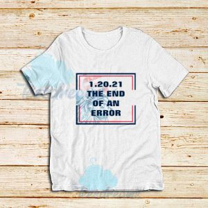 12021 The End of an Error T-Shirt For Unisex