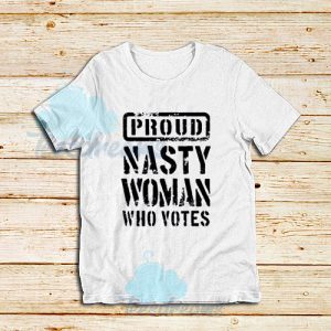 Proud Nasty Woman T-Shirt For Unisex