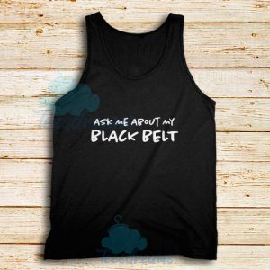 Ask Me About My Black Belt Tank Top For Unisex - teesdreams.com