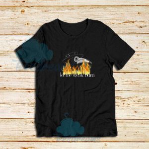 Let-The-Weak-Burn-T-Shirt
