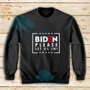Biden-Please-Let-Us-In-Sweatshirt