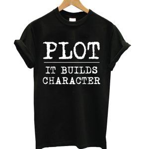 Plot It Builds Character T-Shirt